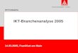 Ressort Industriepolitik Vorstand IKT-Industrie 14.03.2005, Frankfurt am Main IKT-Branchenanalyse 2005