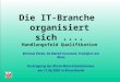 Die IT-Branche organisiert sich.... Handlungsfeld Qualifikation Michael Ehrke, IG Metall Vorstand, Frankfurt am Main Fachtagung des Rhein-Main-Arbeitskreises