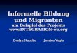 Informelle Bildung und Migranten am Beispiel des Projekts  Evelyn Naucke Jessica Vogts