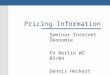 Pricing Information Seminar Internet Ökonomie FU Berlin WS 03/04 Dennis Heckert