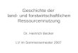 Geschichte der land- und forstwirtschaftlichen Ressourcennutzung Dr. Heinrich Becker LV im Sommersemester 2007