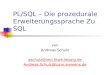 PL/SQL – Die prozedurale Erweiterungssprache Zu SQL von Andreas Schulz aschulz@imn.htwk-leipzig.de Andreas.Schulz@lpzm.siemens.de