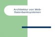 Architektur von Web- Datenbanksystemen. © Prof. T. Kudraß, HTWK Leipzig 2 Schichtenarchitektur Aufteilung einer Web-DB-Anwendung in verschiedene Schichten