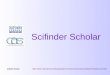 Scifinder Scholar Scifinder Scholar Scifinder Scholar Heike Göbel, Informationsvermittlungsstelle der Chemisch-Geowissenschaftlichen Fakultät, April 2003