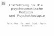 Einführung in die psychosomatische Medizin und Psychotherapie P riv.-Doz. Dr. med. Dipl.-Psych. Grabhorn