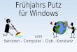 Frühjahrs Putz für Windows vom Senioren – Computer – Club - Konstanz