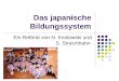 Das japanische Bildungssystem Ein Referat von N. Koslowski und S. Streichhahn