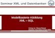 Modellbasierte Abbildung XML – SQL Vortrag von Marcus Wenzel Dozenten: Knut Stolze & Peter Müller Seminar XML und Datenbanken