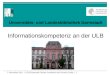 18. Januar 2014 | ULB Darmstadt: Renate Leonhardt und Cornelia Lücke | 1 Universitäts- und Landesbibliothek Darmstadt Informationskompetenz an der ULB