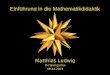 Einführung in die Mathematikdidaktik Matthias Ludwig PH Weingarten 09.12.2003
