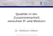 Institut für Diagnostische Radiologie im St. Marien-Krankenhaus Siegen gem. GmbH Qualität in der Zusammenarbeit zwischen IT und Medizin Dr. Wolfram Dölken