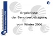 Benutzerbefragung 2006 Ergebnisse der Benutzerbefragung vom Winter 2006