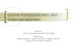 Genre-Konstruktionen und - Dekonstruktionen Seminar: Film im Deutschunterricht (SS 2008) Referenten: Sophie Braunert, Katharina Krane, Brigitte Münster,