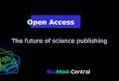 BioMed Central Open Access The future of science publishing