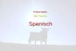 Präsentation des Faches Spanisch. Warum Spanisch lernen? Nach Englisch die zweite (für Europäer leicht zu erlernende) Weltsprache (455 Mio. Sprecher)