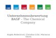 Unternehmensbewertung BASF - Unternehmensbewertung BASF - The Chemical Company Angela Rebentrost, Christine L¶hr, Marianna Sturm