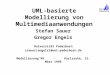 UML-basierte Modellierung von Multimediaanwendungen Stefan Sauer Gregor Engels Universität Paderborn {sauer|engels}@uni-paderborn.de Modellierung99 - Karlsruhe,