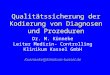 Qualit¤tssicherung der Kodierung von Diagnosen und Prozeduren Dr. M. K¼nneke Leiter Medizin- Controlling Klinikum Kassel GmbH Kuenneke@klinikum-