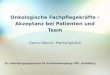 Onkologische Fachpflegekräfte - Akzeptanz bei Patienten und Team Daniel Wecht, Marburg/Lahn 15. Fortbildungssymposium für Krebskrankenpflege 2007, Heidelberg