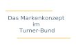 Das Markenkonzept im Turner-Bund. Das Markenzeichen Markenzeichen der Turner-Bünde sind die 4F. Sie sind Bestandteil aller Marken in den Turner-Bünden