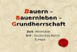 B auern – B auernleben - G rundherrschaft Zeit: Mittelalter Ort : Deutsches Reich/ Ort : Deutsches Reich/ Europa Europa