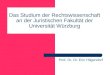 Das Studium der Rechtswissenschaft an der Juristischen Fakultät der Universität Würzburg Prof. Dr. Dr. Eric Hilgendorf