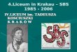 4.Liceum in Krakau – SBS 1985 - 2006 IV.LICEUM im. TADEUSZA KOSCIUSZKI K R A K Ó W