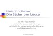 Dr. Thomas Richter Heinrich Heine: Die Bäder von Lucca Dr. Thomas Richter Institut für deutsche Philologie Lehrstuhl für neuere deutsche Literatur- und