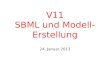 V11 SBML und Modell- Erstellung 24. Januar 2013. Softwarewerkzeuge WS 12/13 – V 11 Übersicht 2 Austausch und Archivierung von biochemischen Modellen =>