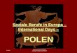 SS 2006 Präsentation der Projektarbeit Soziale Arbeit in Polen Soziale Berufe in Europa – International Days – POLEN