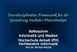 Interdisziplinäres Framework bei der Gestaltung medialer Datenbanken Kolloquium Informatik und Medien Hochschule Anhalt (FH) Fachbereich Informatik Prof