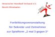 Hessischer Handball Verband e.V. Bezirk Wiesbaden Fortbildungsveranstaltung für Sekretär und Zeitnehmer zur Spielform 2 mal 3 gegen 3