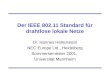 Der IEEE 802.11 Standard für drahtlose lokale Netze Dr. Hannes Hartenstein NEC Europe Ltd., Heidelberg Sommersemester 2001, Universität Mannheim