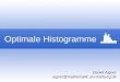 Optimale Histogramme Daniel Aigner aigner@mathematik.uni-marburg.de
