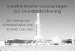 Geothermische Grossanlagen zur Grundlastsicherung Ein Vortrag von Christoph Zeck (re2) & Ulrich Lutz (re2)