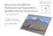 Geowissenschaftliche Methoden zur Exploration geothermischer Ressourcen ein Überblick Vortrag zur Vorlesung Geothermie im SoSe 2009 Von Tobias Klaas