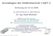 Dr.-Ing. René Marklein - GET I - WS 06/07 - V 19.12.2005 1 Grundlagen der Elektrotechnik I (GET I) Vorlesung am 19.12.2005 Di. 13:00-14:30 Uhr; R. 1603