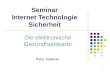 1 Seminar Internet Technologie Sicherheit Die elektronische Gesundheitskarte Peter Sadecki