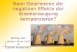 Kann Geothermie die negativen Effekte der Stromerzeugung kompensieren? Vortrag von: Jasmin Amm (re²) & Garnet Hunke (re²)