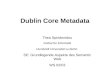 Dublin Core Metadata Thea Spiridonidou Institut für Informatik Humboldt Universität zu Berlin SE: Grundlegende Aspekte des Semantic Web WS 02/03