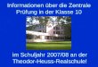 Informationen über die Zentrale Prüfung in der Klasse 10 im Schuljahr 2007/08 an der Theodor-Heuss-Realschule!
