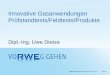 RWE Energiedienstleistungen GmbH 23.01.2013SEITE 1 Innovative Gasanwendungen Prüfstandtests/Feldtests/Produkte Dipl.-Ing. Uwe Dietze