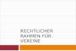 RECHTLICHER RAHMEN FÜR VEREINE. Informationsquellen   Broschüre Vereine und Steuern ISBN 978-3-00-024568-8