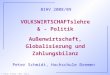 P. Schmidt, HS Bremen / BIHV - Folie 1 VOLKSWIRTSCHAFTslehre & - Politik Peter Schmidt, Hochschule Bremen BIHV 2008/09 Außenwirtschaft, Globalisierung
