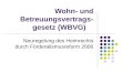 Wohn- und Betreuungsvertrags- gesetz (WBVG) Neuregelung des Heimrechts durch Förderalismusreform 2006