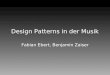 Design Patterns in der Musik Fabian Ebert, Benjamin Zaiser