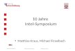 Michael Finselbach Intel-Symposium 1 Matthias Kraus 10 Jahre Intel-Symposium Matthias Kraus, Michael Finselbach