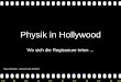 >>0 >>1 >> 2 >> 3 >> 4 >> Physik in Hollywood Wo sich die Regisseure irrten... Marc Wenskat – Science Cafe @ DESY