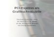 PCI-Express als Grafikschnittstelle Rechner-Strukturen Labor bei Herrn Prof. Dr. Risse an der Hochschule Bremen von Brünje Appelmann