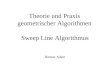Theorie und Praxis geometrischer Algorithmen Roman Adam Sweep Line Algorithmus